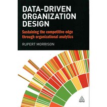 Data-Driven Organization Design: Sustaining the Competitive Edge Through Organizational Analytics, Kogan Page Ltd