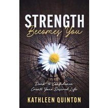 (영문도서) Strength Becomes You: Doubt to Confidence: Create Your Desired Life Paperback, Kathleen Quinton, English, 9781733706766