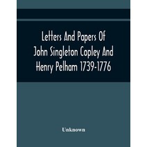 Letters And Papers Of John Singleton Copley And Henry Pelham 1739-1776 Paperback, Alpha Edition, English, 9789354443480