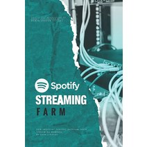 Spotify Streaming Farm: How streaming farms are created [Paperback]