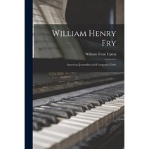 (영문도서) William Henry Fry; American Journalist and Composer-critic Paperback, Hassell Street Press, English, 9781015159235