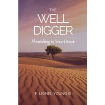 The Well Digger: Flourishing in Your Desert Paperback, Lionel Young Publishing, English, 9780578775470