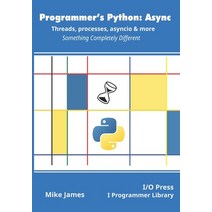(영문도서) Programmer's Python: Async - Threads processes asyncio & more: Something Completely Different Paperback, I/O Press, English, 9781871962765