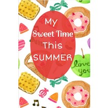My Sweet Time This Summer: A Storybook Style Journal for - Ages 4-8 - Summer Writing [Paperback]