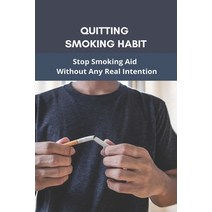 Quitting Smoking Habit: Stop Smoking Aid Without Any Real Intention: Ways To Quit Smoking Cigarettes Paperback, Independently Published, English, 9798738978784