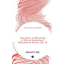 (영문도서) Two Boys in Wyoming A Tale of Adventure (Northwest Series No. 3) Paperback, Notion Press, English, 9781648502293
