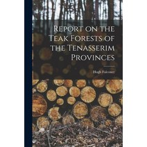(영문도서) Report on the Teak Forests of the Tenasserim Provinces Paperback, Legare Street Press, English, 9781013786457