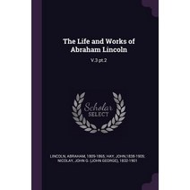 (영문도서) The Life and Works of Abraham Lincoln: V.3 pt.2 Paperback, Palala Press, English, 9781379069294