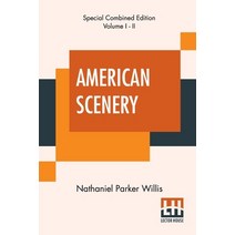 American Scenery (Complete): Or Land Lake And River Illustrations Of Transatlantic Nature. The Li... Paperback, Lector House, English, 9789389821185