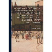 (영문도서) John Cheney of Plaistow New Hampshire Orange County Vermont and Monroe County N.Y. and ... Paperback, Hassell Street Press, English, 9781015093676