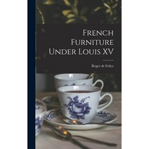 (영문도서) French Furniture Under Louis XV Hardcover, Legare Street Press, English, 9781015944312