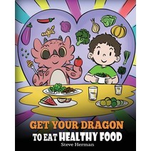 Get Your Dragon To Eat Healthy Food: A Story About Nutrition and Healthy Food Choices Paperback, Dg Books Publishing, English, 9781649161000