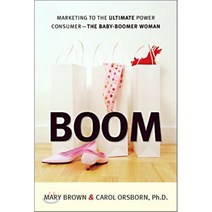 Boom : Marketing to the Ultimate Power Consumer - The Baby Boomer Woman, AMACOM