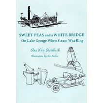 (영문도서) Sweet Peas And A White Bridge: On Lake George When Steam Was King Paperback, North Country Books, English, 9780932052223