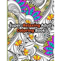 Super-Relaxing Adult Coloring Book: Single Sided Art - Easy To Color With Gel Pens Markers Colored... Paperback, Independently Published, English, 9798572853414