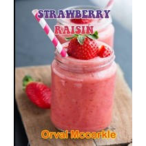 (영문도서) Strawberry Raisin: 150 recipe Delicious and Easy The Ultimate Practical Guide Easy bakes Reci... Paperback, Independently Published, English, 9798532584914