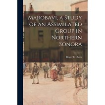 (영문도서) Marobavi a Study of an Assimilated Group in Northern Sonora Paperback, Hassell Street Press, English, 9781013643255