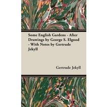 (영문도서) Some English Gardens - After Drawings by George S. Elgood - With Notes by Gertrude Jekyll Hardcover, White Press, 9781528772259