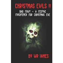 (영문도서) Christmas Evils II: Bad Fruit - A Festive Frightener for Christmas Eve Paperback, Independently Published, English, 9798358547247