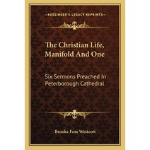 (영문도서) The Christian Life Manifold and One: Six Sermons Preached in Peterborough Cathedral Paperback, Kessinger Publishing, English, 9781163078082