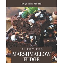 111 Marshmallow Fudge Recipes: Best-ever Marshmallow Fudge Cookbook for Beginners Paperback, Independently Published, English, 9798576255542