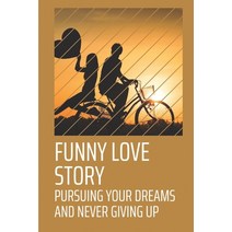 (영문도서) Funny Love Story: Pursuing Your Dreams And Never Giving Up: Fantastic Comedy Of Self-Discover... Paperback, Independently Published, English, 9798537544517