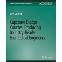 (영문도서) Capstone Design Courses: Producing Industry-Ready Biomedical Engineers Paperback, Springer, English, 9783031004919