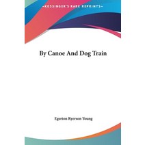 (영문도서) By Canoe and Dog Train Hardcover, Kessinger Publishing