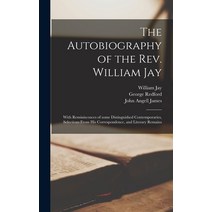 (영문도서) The Autobiography of the Rev. William Jay [microform]; With Reminiscences of Some Distinguish... Hardcover, Legare Street Press, English, 9781013301988