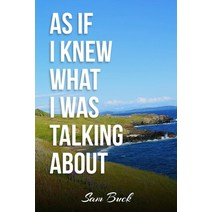 (영문도서) As If I Knew What I Was Talking About: A Spiritual Handbook to Attaining Happiness Paperback, Independently Published, English, 9798362902568