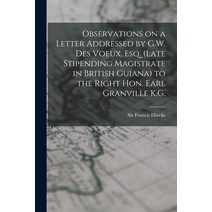 (영문도서) Observations on a Letter Addressed by G.W. Des Voeux Esq. (Late Stipending Magistrate in Bri... Paperback, Legare Street Press, English, 9781014458377