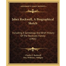 Jabez Rockwell A Biographical Sketch: Including A Genealogy And Brief History Of The Rockwell Famil... Paperback, Kessinger Publishing