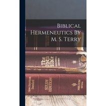 (영문도서) Biblical Hermeneutics By M. S. Terry Hardcover, Legare Street Press, English, 9781017841770