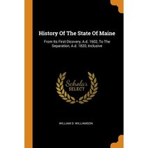 History Of The State Of Maine: From Its First Dicovery A.d. 1602 To The Separation A.d. 1820 Inc... Paperback, Franklin Classics