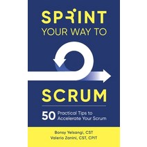 (영문도서) Sprint Your Way to Scrum: 50 Practical Tips to Accelerate Your Scrum Hardcover, 5d Vision Publishing, English, 9780998985473