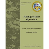 (영문도서) Milling Machine Operations - U.S. Army Warrant Officer Advanced Course - Mos/skill Level: 441a Paperback, Lulu.com, English, 9781304267252