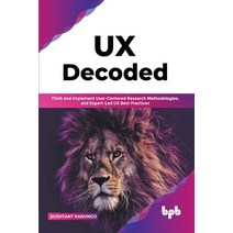 (영문도서) UX Decoded: Think and Implement User-Centered Research Methodologies and Expert-Led UX Best ... Paperback, Bpb Publications, English, 9789355512222