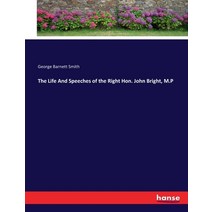 (영문도서) The Life And Speeches of the Right Hon. John Bright M.P Paperback, Hansebooks, English, 9783744725460