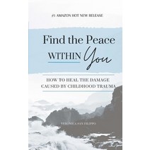 (영문도서) Find the Peace within You: How to Heal the Damage Caused by Childhood Trauma Paperback, Vsf Writes Publishing, English, 9798218120696