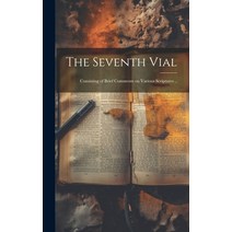 (영문도서) The Seventh Vial: Consisting of Brief Comments on Various Scriptures .. Hardcover, Legare Street Press, English, 9781020510427