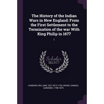 The History of the Indian Wars in New England: From the First Settlement to the Termination of the w... Paperback, Palala Press
