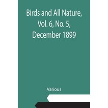 (영문도서) Birds and All Nature Vol. 6 No. 5 December 1899 Paperback, Alpha Edition, English, 9789355110046