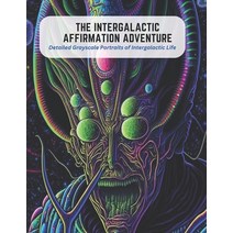 (영문도서) The Intergalactic Affirmation Adventure: Detailed Grayscale Portraits of Intergalactic Life Paperback, Independently Published, English, 9798394519697