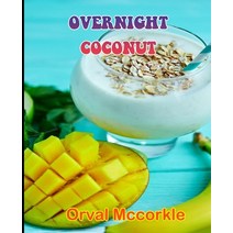 (영문도서) Overnight Coconut: 150 recipe Delicious and Easy The Ultimate Practical Guide Easy bakes Reci... Paperback, Independently Published, English, 9798528261751