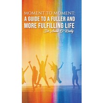 Moment to Moment: A Guide to a Fuller and More Fulfilling Life Hardcover, Austin Macauley