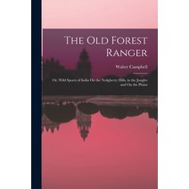 (영문도서) The Old Forest Ranger: Or Wild Sports of India On the Neilgherry Hills in the Jungles and O... Paperback, Legare Street Press, English, 9781019087930