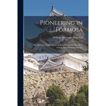 (영문도서) Pioneering in Formosa: Recollections of Adventures Among Mandarins Wreckers & Head-hunting ... Paperback, Legare Street Press, English, 9781015375314
