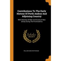 (영문도서) Contributions To The Early History Of Perth Amboy And Adjoining Country: With Sketches Of Men... Paperback, Franklin Classics, English, 9780343353544