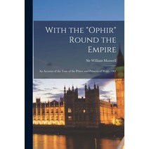 (영문도서) With the Ophir Round the Empire [microform]: an Account of the Tour of the Prince and Princes... Paperback, Legare Street Press, English, 9781014260079