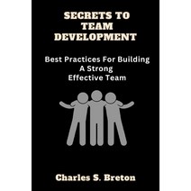 (영문도서) Secrets To Team Development: Best Practices For Building A Strong Effective Team Paperback, Independently Published, English, 9798378326358